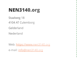NEN3140.org Staalweg 18 4104 AT Culemborg Gelderland Nederland  Web: https://www.nen3140.org  e-mail: info@nen3140.org